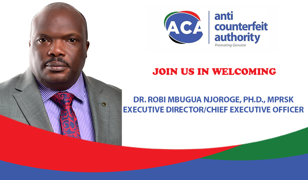 Anti-Counterfeit Authority Names Dr. Robi Mbugua Njoroge as Executive Director and Chief Executive Officer